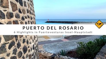 Puerto del Rosario – 6 Highlights in Fuerteventuras Insel-Hauptstadt