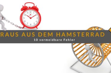 Raus aus dem Hamsterrad – 10 vermeidbare Fehler