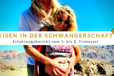 Reisen in der Schwangerschaft – Erfahrungsbericht vom 1. bis 3. Trimester