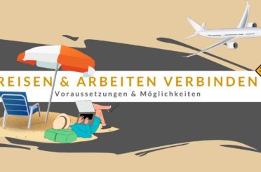 Reisen und Arbeiten verbinden: 10 Voraussetzungen + 20 Möglichkeiten