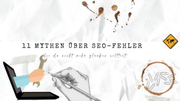 11 Mythen über SEO-Fehler, die du nicht mehr glauben solltest