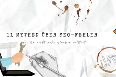 11 Mythen über SEO-Fehler, die du nicht mehr glauben solltest