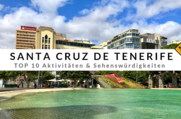 Santa Cruz de Tenerife – Top 10 Aktivitäten & Reisetipps