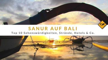 Sanur auf Bali: Top 10 Sehenswürdigkeiten, Strände, Hotels & Co.