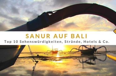Sanur auf Bali: Top 10 Sehenswürdigkeiten, Strände, Hotels & Co.
