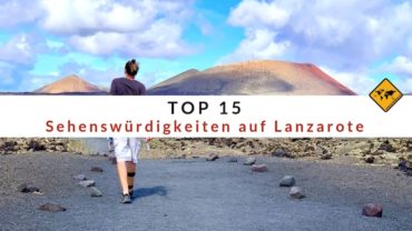 Top 15 Sehenswürdigkeiten auf Lanzarote (inkl. Karte)