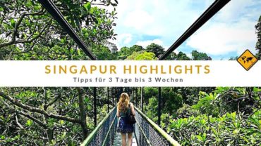 Singapur Highlights – Tipps für 3 Tage bis 3 Wochen