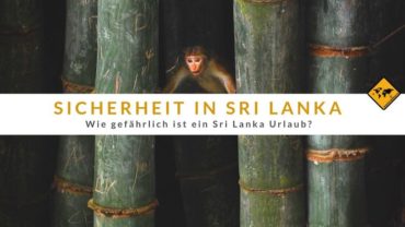 Ist ein Sri Lanka Urlaub gefährlich? Unsere Erfahrungen & Top 3 Tipps für deine Sicherheit