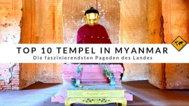 Top 10 Tempel in Myanmar: Die faszinierendsten Pagoden des Landes