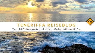 Teneriffa Reiseblog – Top 10 Sehenswürdigkeiten, Geheimtipps & Co.