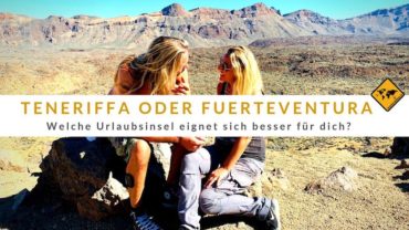 Teneriffa oder Fuerteventura – Welche Urlaubsinsel eignet sich besser für dich?