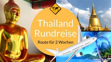 Thailand Rundreise 2 Wochen – die beste Reiseroute