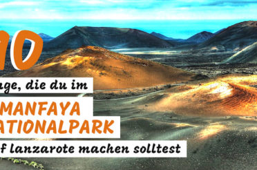 Timanfaya Nationalpark Lanzarote – 10 Tipps für deinen Besuch