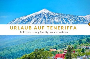 Urlaub auf Teneriffa – 8 Tipps, um günstig zu verreisen