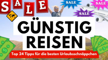 Urlaubsschnäppchen & Reiseschnäppchen – Top 24 – so sparst du Geld