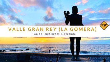 Valle Gran Rey auf La Gomera: Top 11 Highlights & Strände